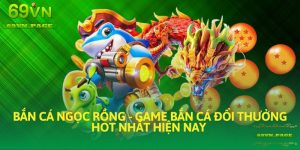 Bắn Cá Ngọc Rồng