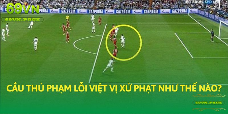 Cầu thủ phạm lỗi việt vị xử phạt như thế nào?