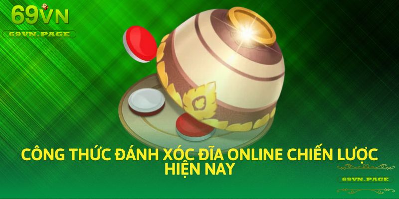 Công thức đánh xóc đĩa online chiến lược hiện nay