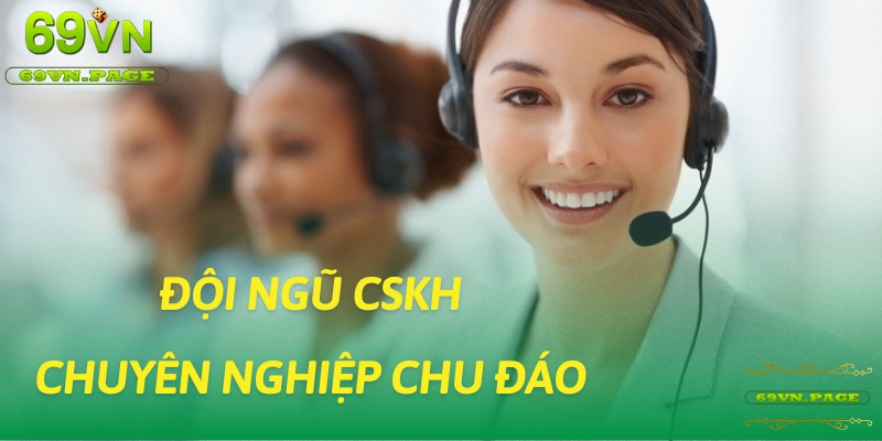 Đội ngũ CSKH chuyên nghiệp chu đáo