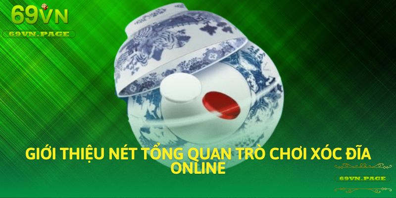 Giới thiệu nét tổng quan trò chơi xóc đĩa online