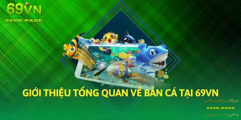 Giới thiệu tổng quan về Bắn Cá tại 69VN