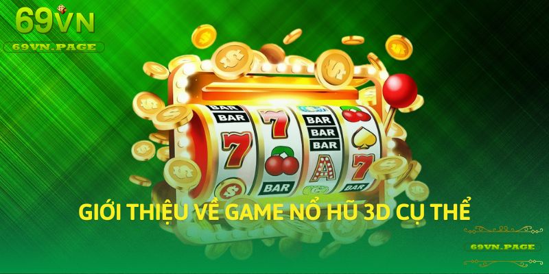 Giới thiệu về game nổ hũ 3D cụ thể