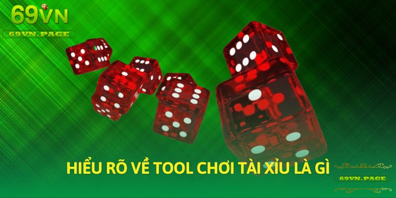 Hiểu rõ về tool chơi tài xỉu là gì