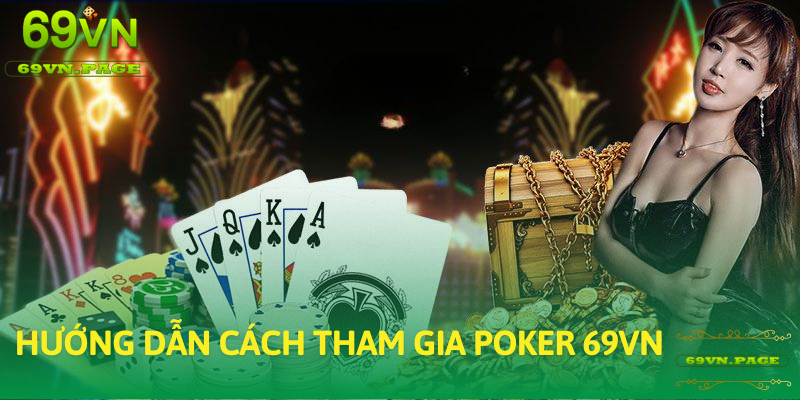 Hướng dẫn cách tham gia Poker tại 69VN