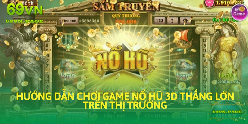 Hướng dẫn chơi game nổ hũ 3d thắng lớn trên thị trường