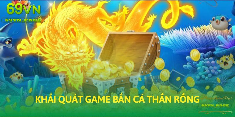 Khái quát game Bắn cá Thần rồng