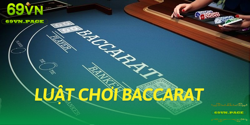 Luật chơi Baccarat đơn giản và dễ hiểu tại nhà cái 69VN 