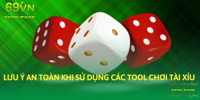 Lưu ý an toàn khi sử dụng các tool chơi tài xỉu 