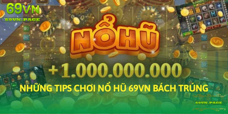 Những tips chơi Nổ Hũ 69VN bách trúng