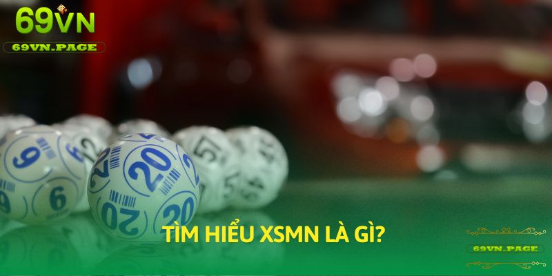 Tìm hiểu XSMN là gì? 