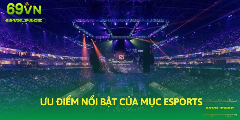 Ưu điểm nổi bật của mục Esports