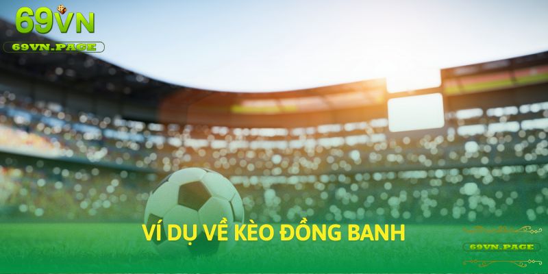 Ví dụ về kèo đồng banh